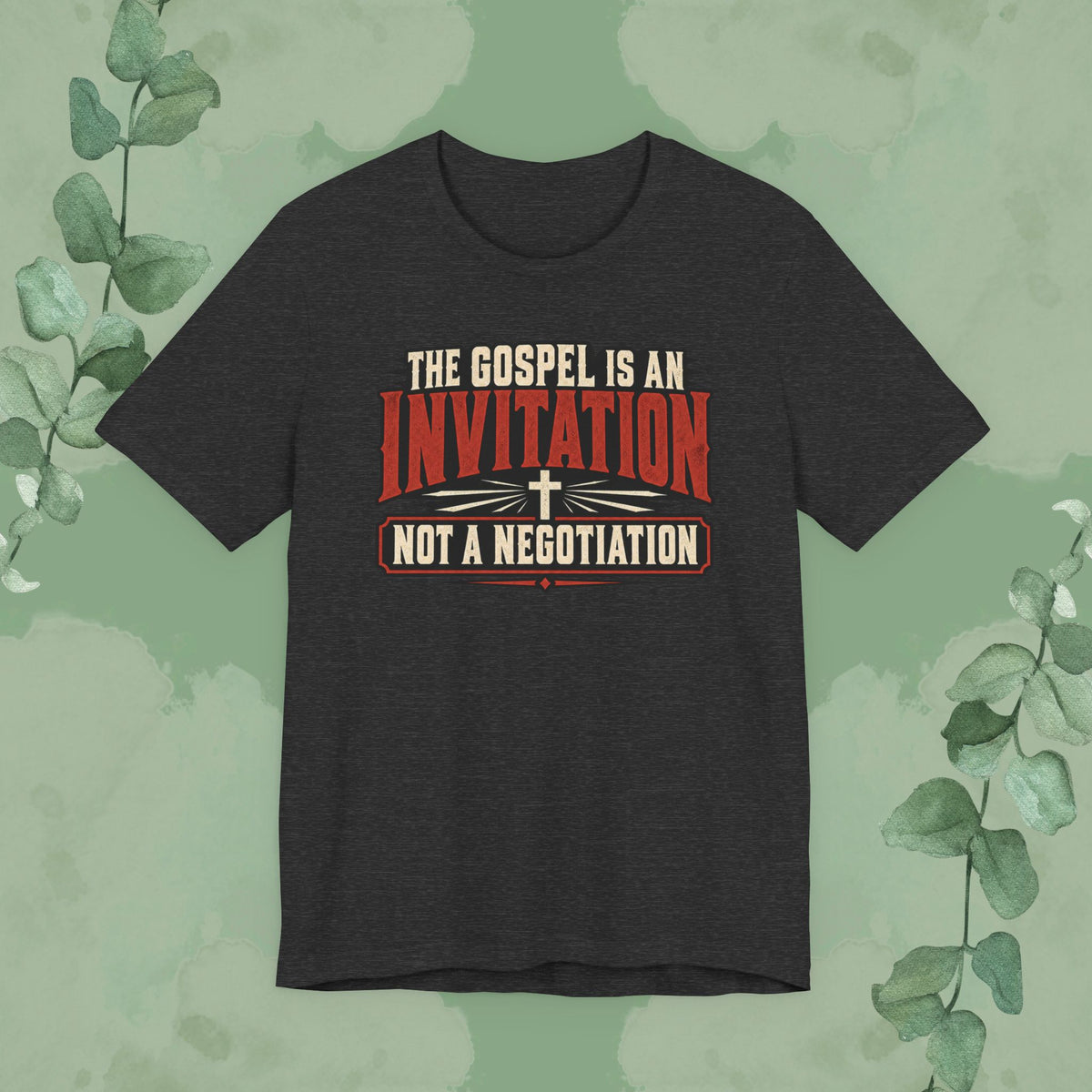The Gospel Is an Invitation, Not a Negotiation Christian T-Shirt