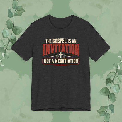 The Gospel Is an Invitation, Not a Negotiation Christian T-Shirt
