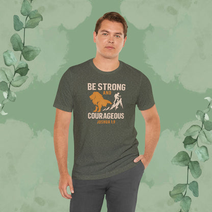 Be Strong and Courageous – Joshua 1:9 T-Shirt