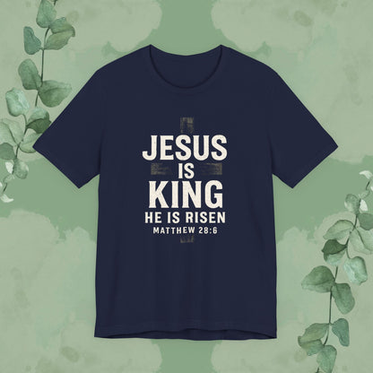 Jesus Is King – He Is Risen T-Shirt