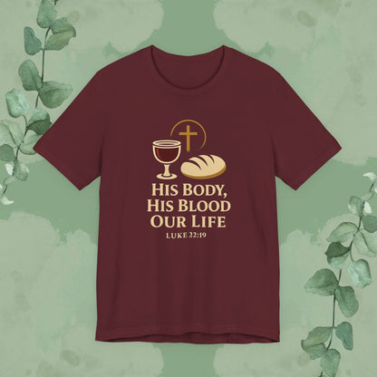His Body, His Blood, Our Life – Luke 22:19 Christian T-Shirt