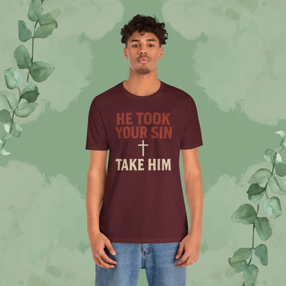 He Took Your Sin, Take Him — Christian T-Shirt