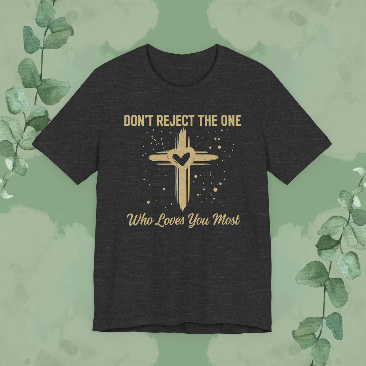 Don’t Reject The One Who Loves You Most T-Shirt