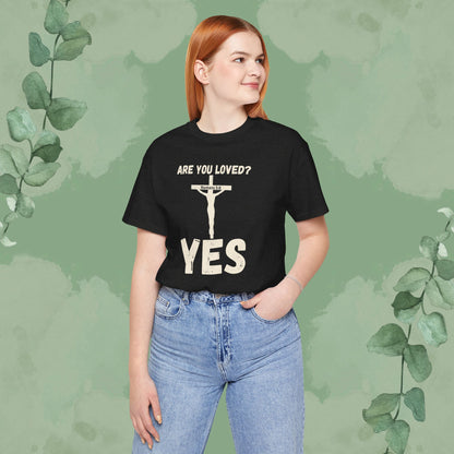 Are You Loved? YES – Christian T-Shirt