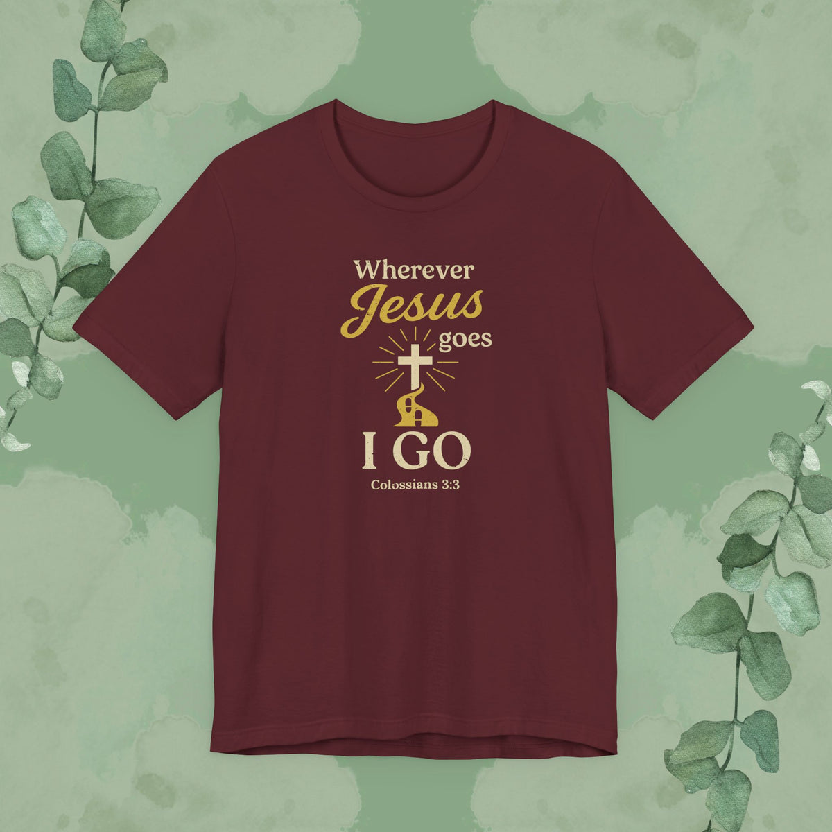Wherever Jesus Goes I Go – Christian T-Shirt