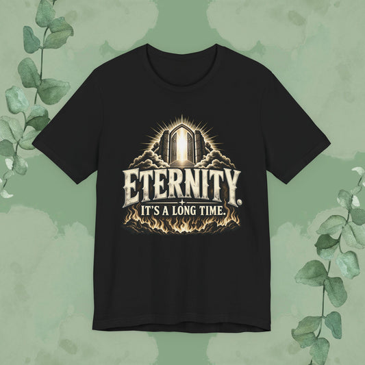 Black Christian T-shirt with glowing heavenly gates, flames, and vintage text reading Eternity. It’s a Long Time.