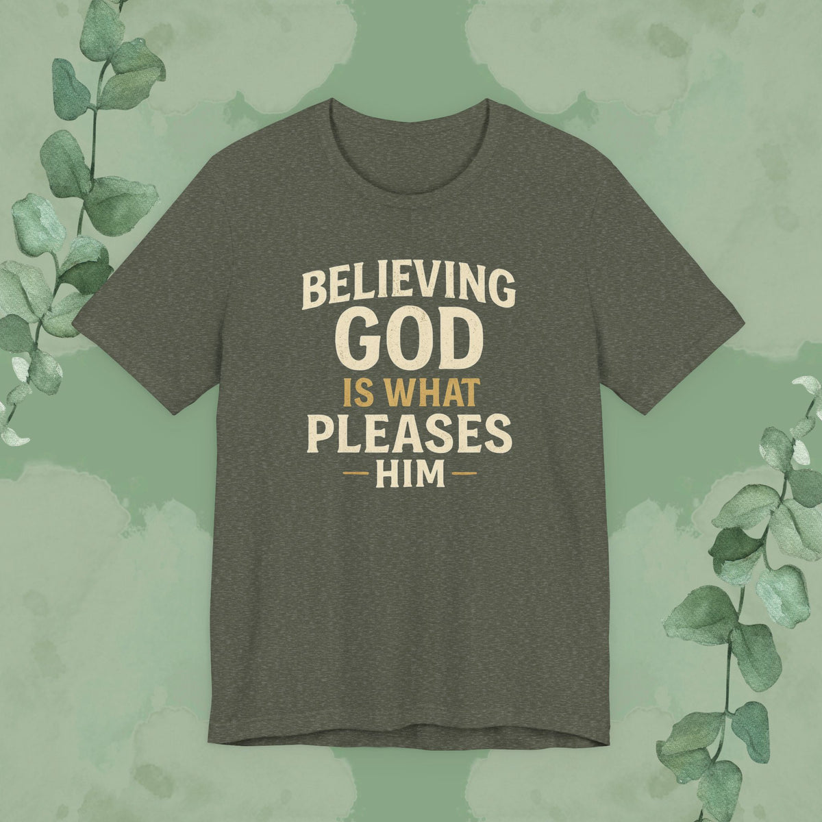 Believing God Is What Pleases Him T-Shirt