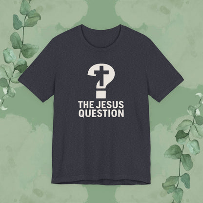 Dark Grey Heather The Jesus Question T-shirt