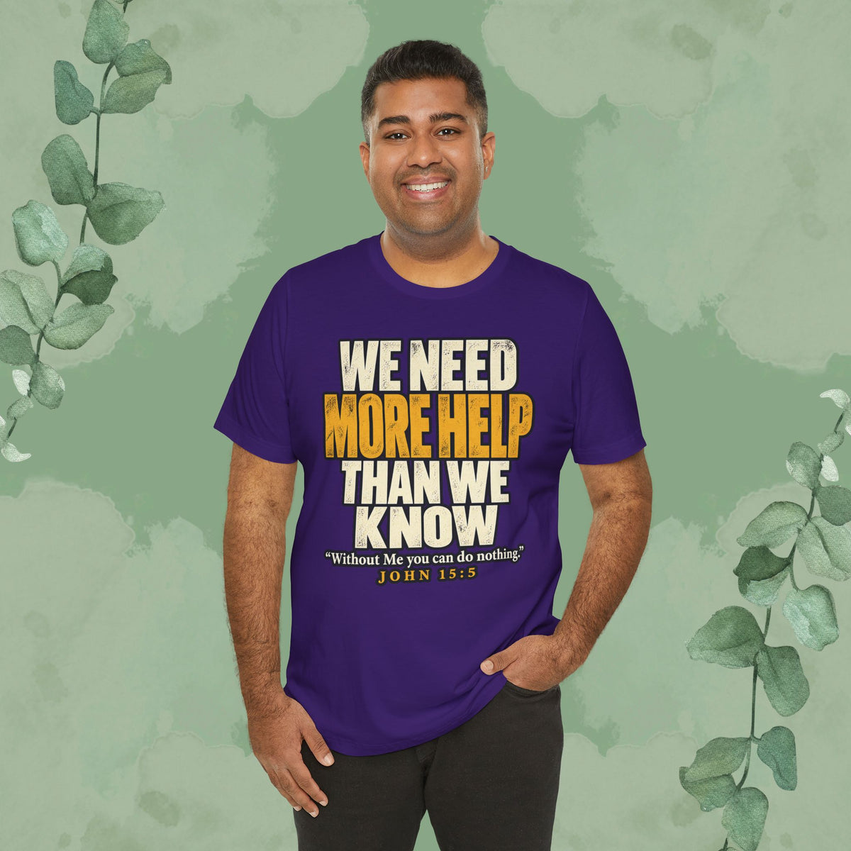 We Need More Help Than We Know T-Shirt | John 15:5 Christian Conversation Starter Tee