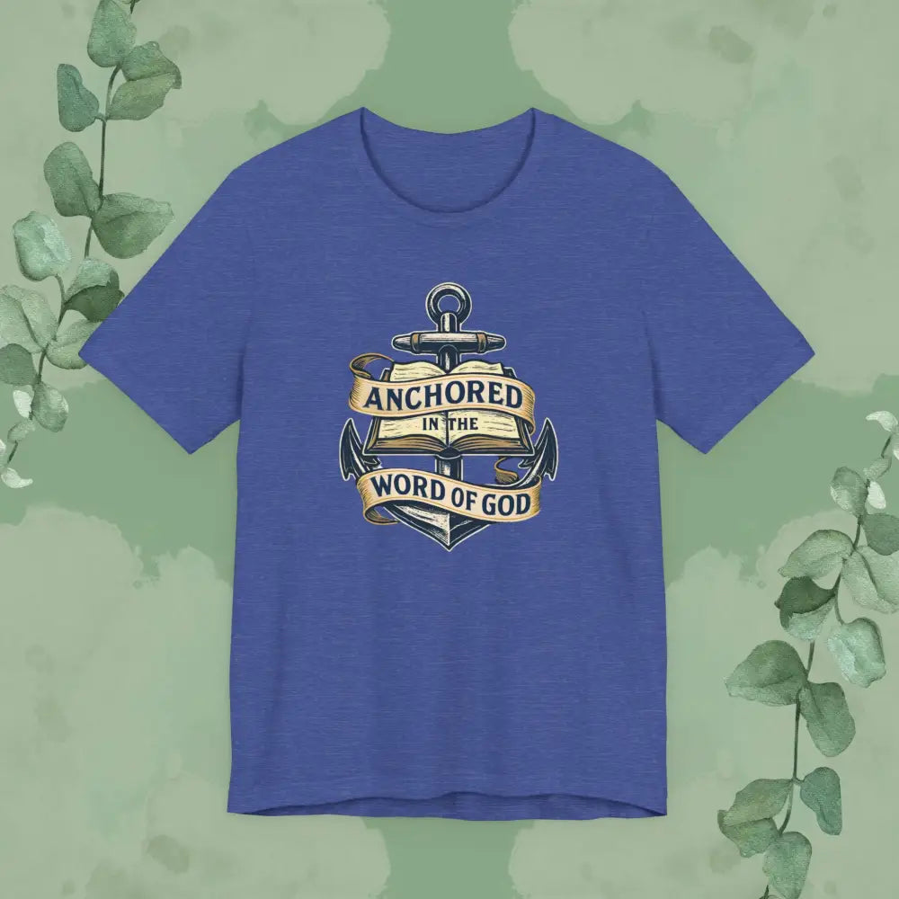 Anchored in the Word of God Christian T-Shirt – Unisex Faith-Based Tee - Heather True Royal / S - T-Shirt