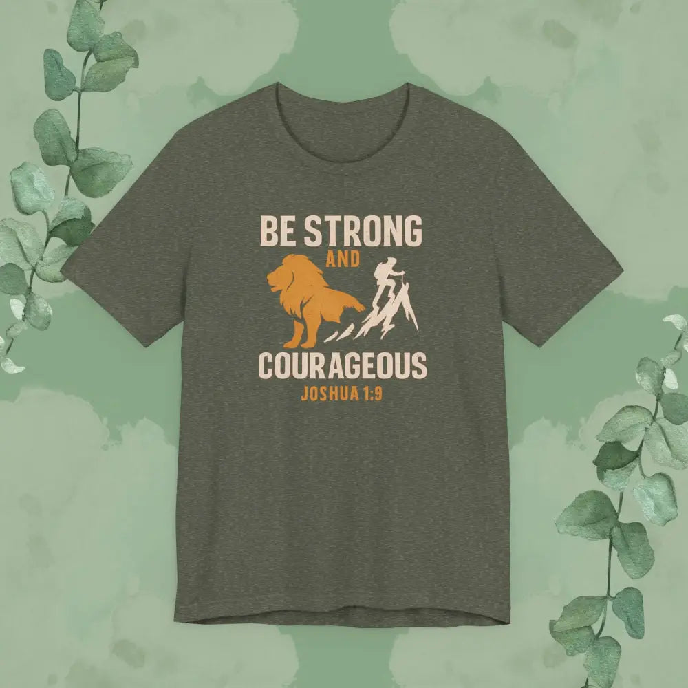 Be Strong and Courageous – Joshua 1:9 T-Shirt - Heather Military Green / XS - T-Shirt