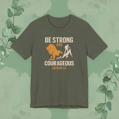 Be Strong and Courageous – Joshua 1:9 T-Shirt - Heather Military Green / XS - T-Shirt