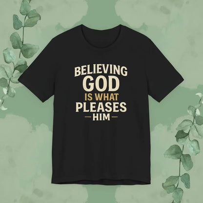 Believing God Is What Pleases Him T-Shirt - Black / XS - T-Shirt