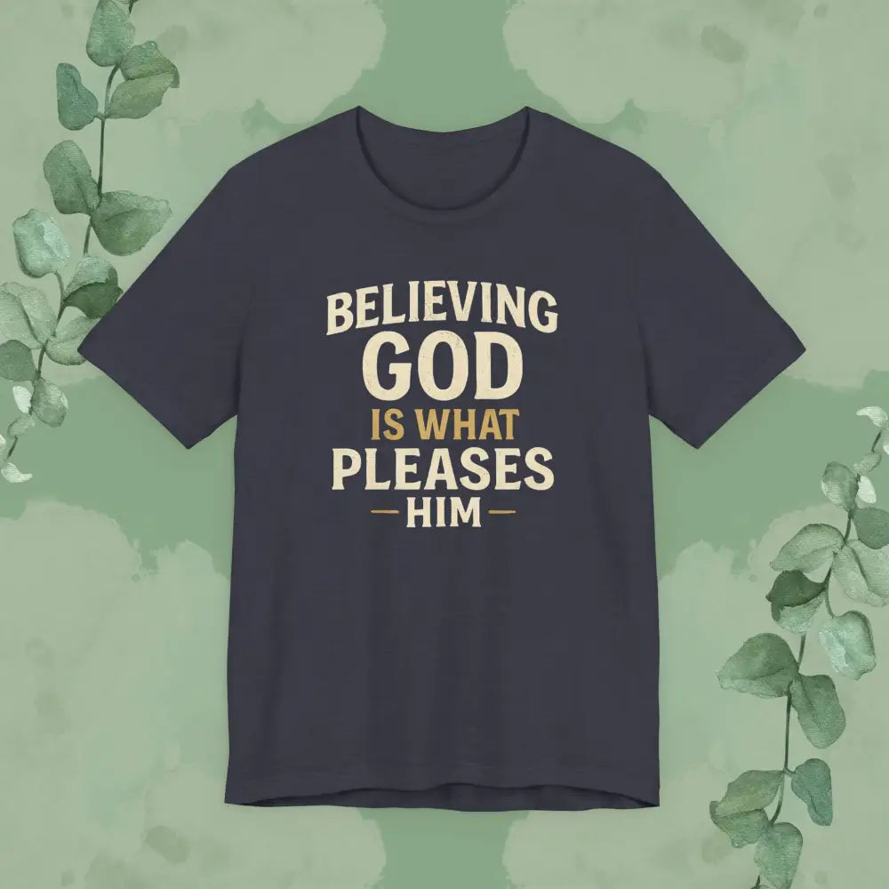 Believing God Is What Pleases Him T-Shirt - Heather Midnight Navy / XS - T-Shirt