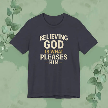 Believing God Is What Pleases Him T-Shirt - Heather Midnight Navy / XS - T-Shirt