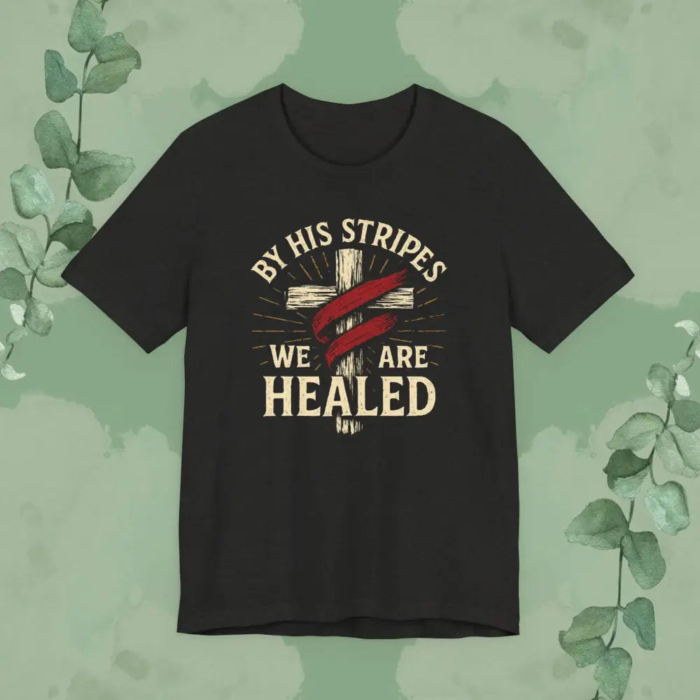 By His Stripes We Are Healed – Isaiah 53:5 Christian T-Shirt - Black Heather / S - T-Shirt