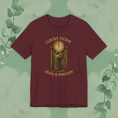 Clock’s Tickin’ – Jesus is Knockin’ T-Shirt - Maroon / S - T-Shirt