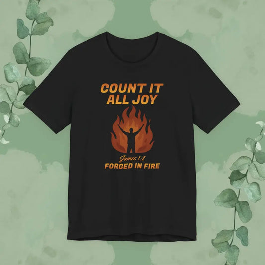 Count It All Joy – Forged in Fire Christian T-Shirt - T-Shirt