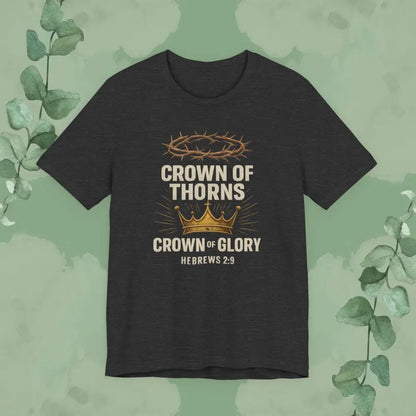 Crown of Thorns + Crown of Glory – Hebrews 2:9 T-Shirt - Dark Grey Heather / S - T-Shirt