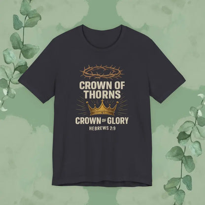 Crown of Thorns + Crown of Glory – Hebrews 2:9 T-Shirt - Dark Grey / S - T-Shirt