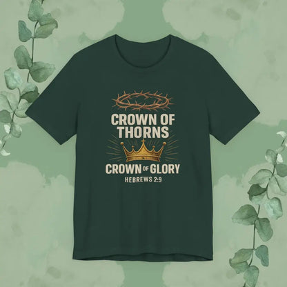 Crown of Thorns + Crown of Glory – Hebrews 2:9 T-Shirt - Forest / S - T-Shirt