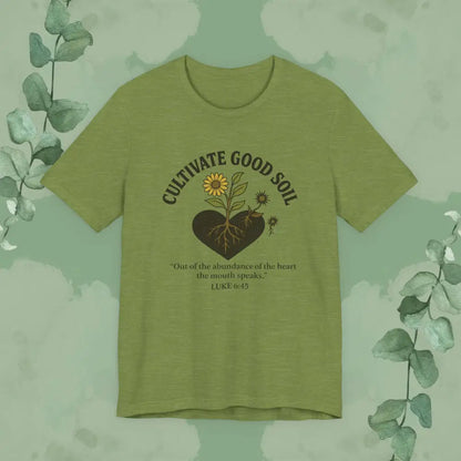 Cultivate Good Soil – Luke 6:45 Christian T-Shirt - Heather Green / S - T-Shirt