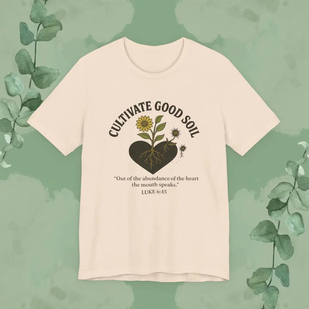 Cultivate Good Soil – Luke 6:45 Christian T-Shirt - Soft Cream / S - T-Shirt