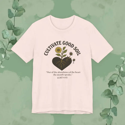 Cultivate Good Soil – Luke 6:45 Christian T-Shirt - Soft Pink / S - T-Shirt