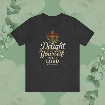 Delight Yourself in the Lord – Psalm 37:4 T Shirt Dark Grey Heather / S T Shirt
