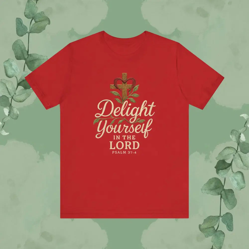 Delight Yourself in the Lord – Psalm 37:4 T Shirt Red / S T Shirt