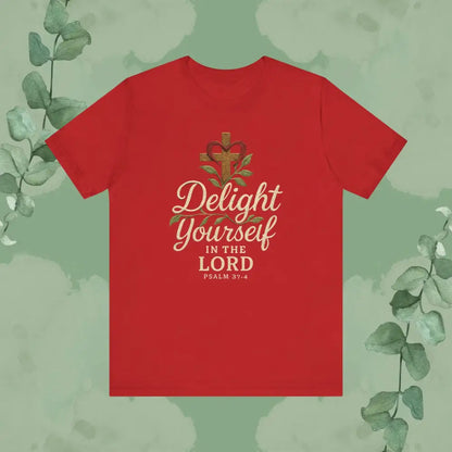 Delight Yourself in the Lord – Psalm 37:4 T Shirt Red / S T Shirt