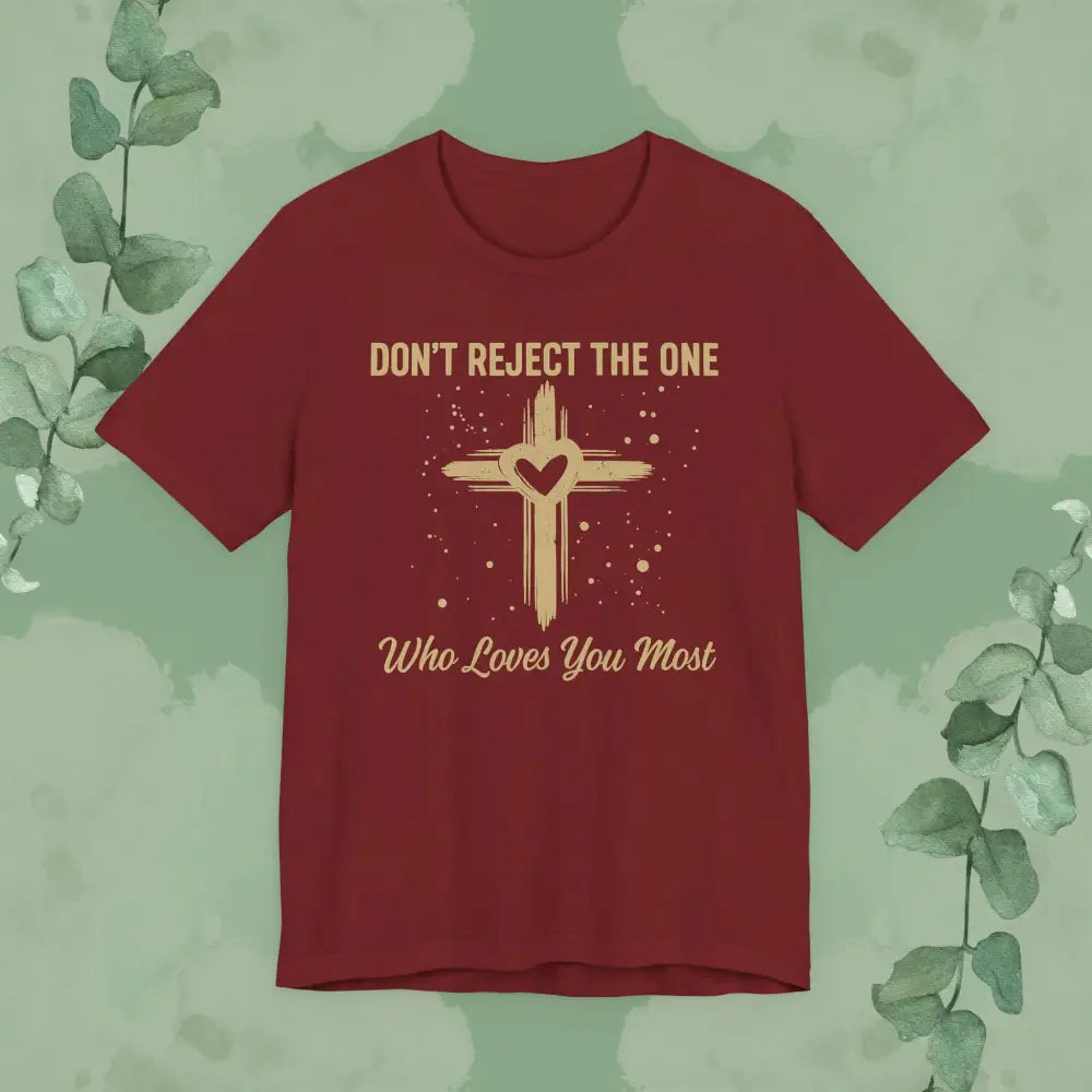 Don’t Reject The One Who Loves You Most T Shirt Cardinal / S T Shirt