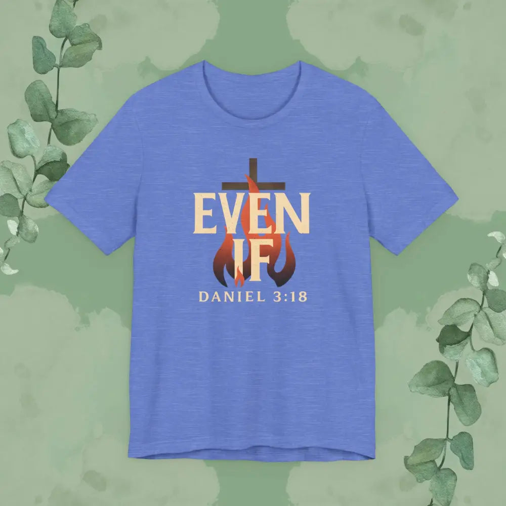 Even If – Daniel 3:18 Christian T Shirt | Faith Over Fear Tee | True Vine Design Heather Columbia Blue / S T Shirt