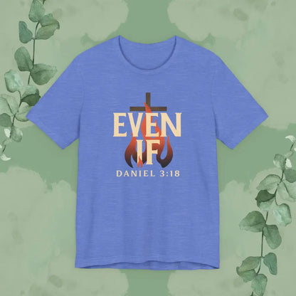 Even If – Daniel 3:18 Christian T Shirt | Faith Over Fear Tee | True Vine Design Heather Columbia Blue / S T Shirt