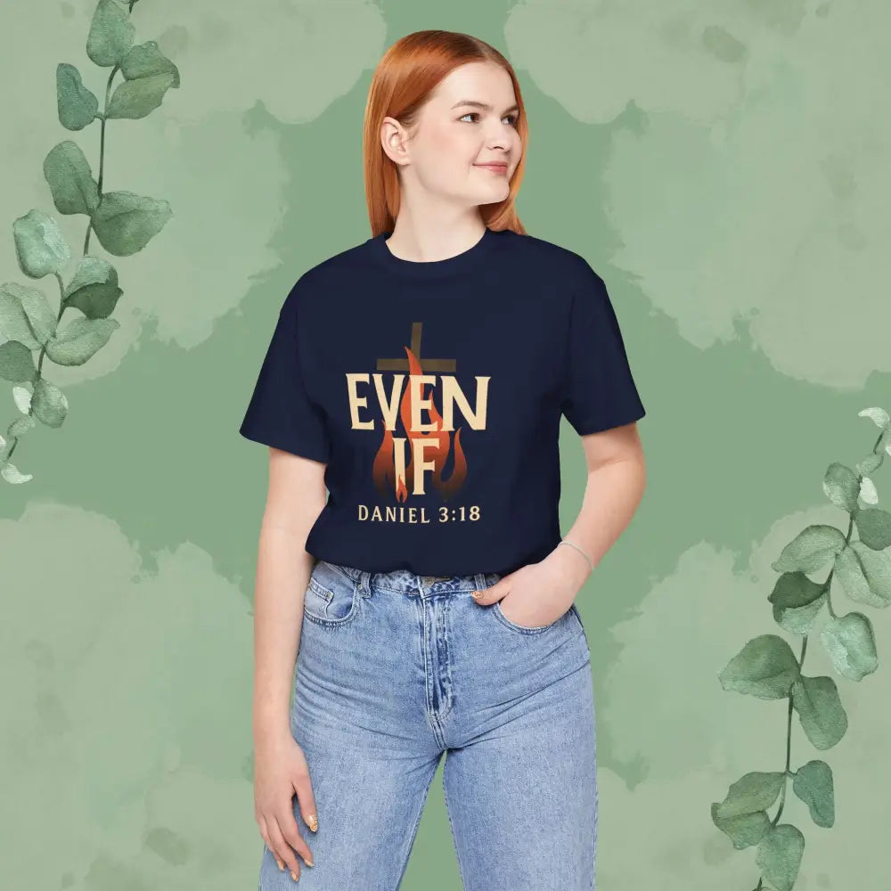 Even If – Daniel 3:18 Christian T Shirt | Faith Over Fear Tee | True Vine Design T Shirt