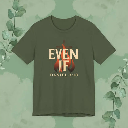 Even If – Daniel 3:18 Christian T Shirt | Faith Over Fear Tee | True Vine Design Military Green / S T Shirt