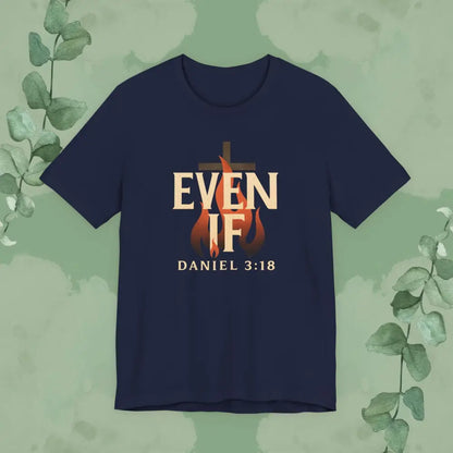 Even If – Daniel 3:18 Christian T Shirt | Faith Over Fear Tee | True Vine Design Navy / S T Shirt