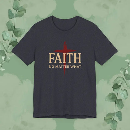 FAITH – No Matter What T-Shirt - Heather Navy / S - T-Shirt