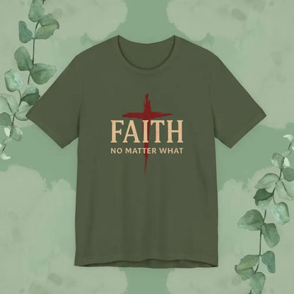 FAITH – No Matter What T-Shirt - Military Green / S - T-Shirt