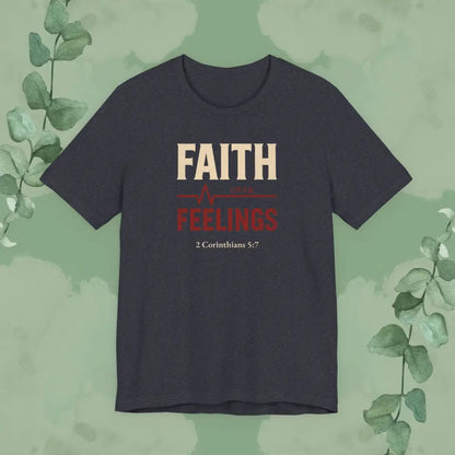 Faith Over Feelings – 2 Corinthians 5:7 Christian T-Shirt - Heather Navy / S - T-Shirt
