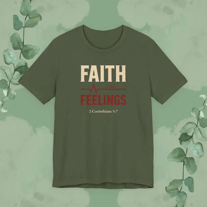 Faith Over Feelings – 2 Corinthians 5:7 Christian T-Shirt - Military Green / S - T-Shirt