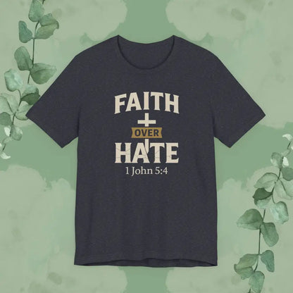 Faith Over Hate – 1 John 5:4 Christian T-Shirt | Bold Faith Tee | True Vine Design - Heather Navy / S - T-Shirt