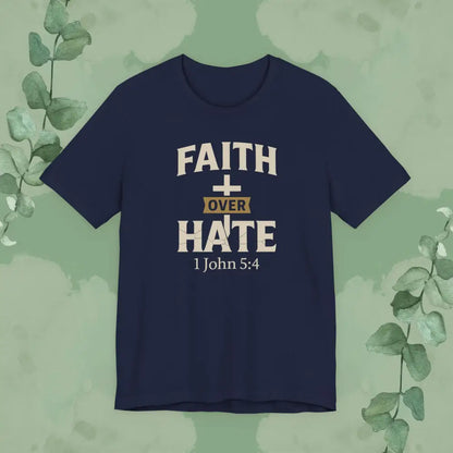 Faith Over Hate – 1 John 5:4 Christian T-Shirt | Bold Faith Tee | True Vine Design - Navy / S - T-Shirt