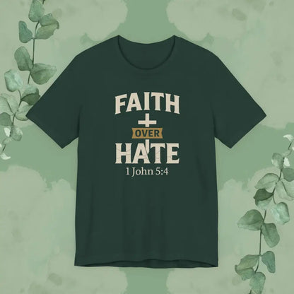 Faith Over Hate – 1 John 5:4 Christian T-Shirt | Bold Faith Tee | True Vine Design - Forest / S - T-Shirt