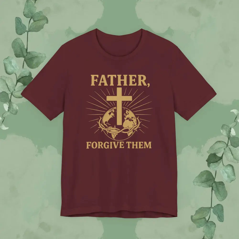 Father Forgive Them T-Shirt - Maroon / S - T-Shirt