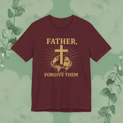 Father Forgive Them T-Shirt - Maroon / S - T-Shirt