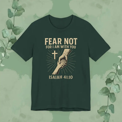 Fear Not – Isaiah 41:10 T-Shirt - Forest / S - T-Shirt