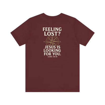 Feeling Lost? Jesus Is Looking for You. Front and Back Print Tee - Maroon / S - T-Shirt