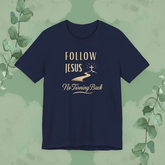Follow Jesus – No Turning Back Christian T-Shirt - T-Shirt