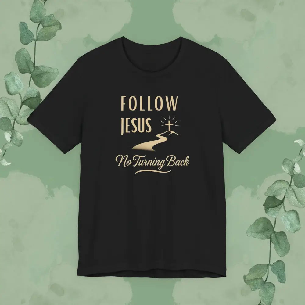 Follow Jesus – No Turning Back Christian T-Shirt - Black / XS - T-Shirt